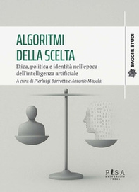 Algoritmi della scelta. Etica, politica e identità nell'epoca dell'intelligenza artificiale - Librerie.coop