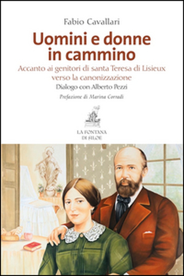 Uomini e donne in cammino. Accanto ai genitori di santa Teresa di Lisieux verso la canonizzazione - Librerie.coop Uomini e donne in cammino. Accanto ai genitori di santa Teresa di Lisieux verso la canonizzazione - Librerie.coop