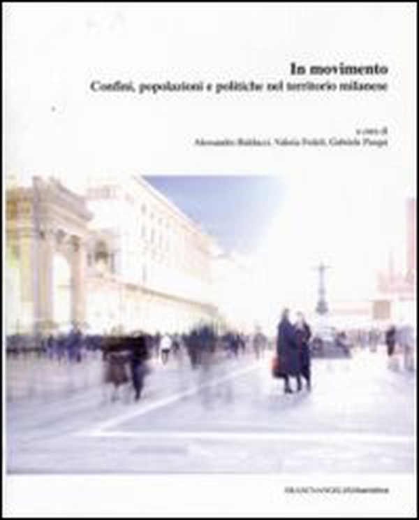 In movimento. Confini, popolazioni e politiche nel territorio milanese - Librerie.coop In movimento. Confini, popolazioni e politiche nel territorio milanese - Librerie.coop