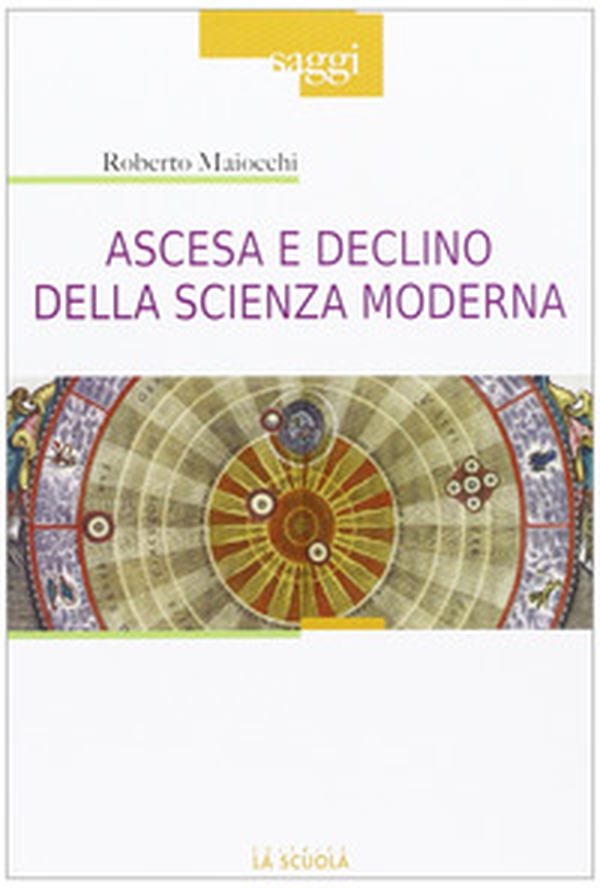 Ascesa e declino della scienza moderna - Librerie.coop Ascesa e declino della scienza moderna - Librerie.coop
