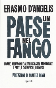 Un Paese nel fango. Frane, alluvioni e altri disastri annunciati. I fatti, i colpevoli, i rimedi - Librerie.coop