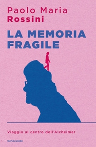 La memoria fragile. Viaggio al centro dell'Alzheimer - Librerie.coop