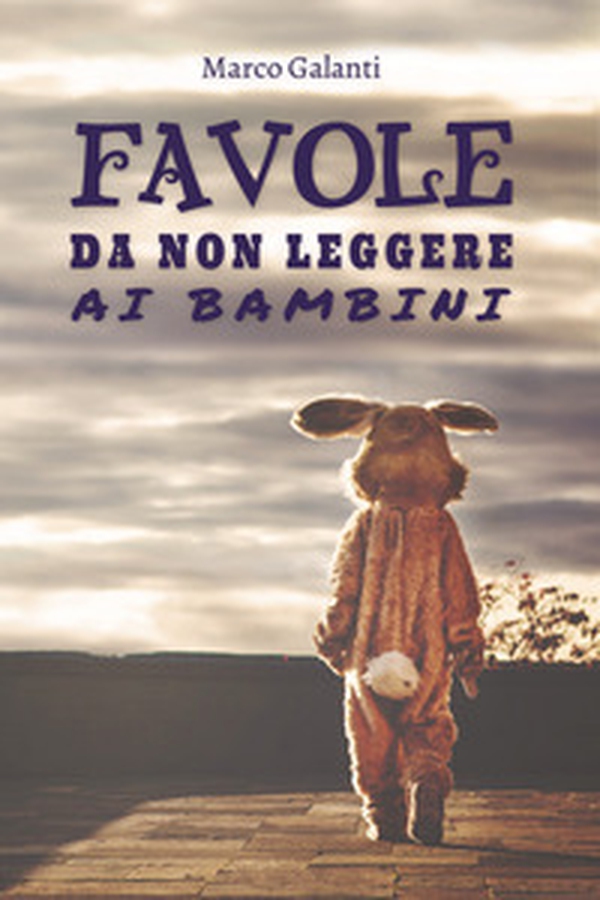 Favole da non leggere ai bambini - Librerie.coop Favole da non leggere ai bambini - Librerie.coop