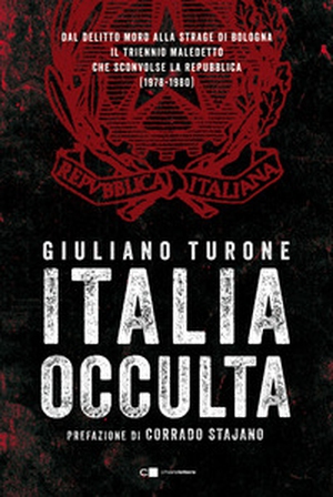 Italia occulta. Dal delitto Moro alla strage di Bologna. Il triennio maledetto che sconvolse la Repubblica (1978-1980) - Librerie.coop