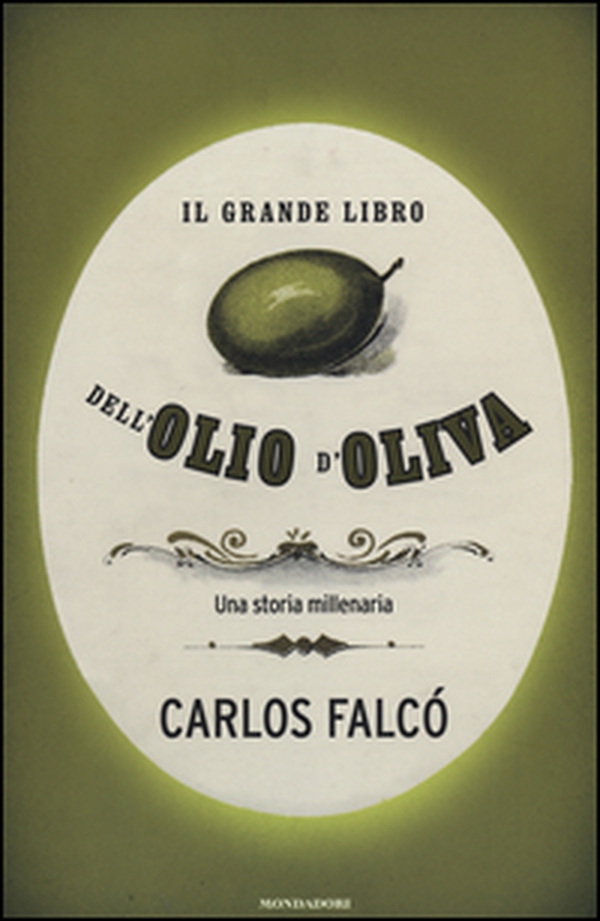 Il grande libro dell'olio d'oliva. Una storia millenaria - Librerie.coop Il grande libro dell'olio d'oliva. Una storia millenaria - Librerie.coop