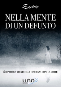 Nella mente di un defunto. Scopri cosa accade alla coscienza dopo la morte - Librerie.coop