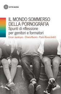 Il mondo sommerso della pornografia. Spunti di riflessione per genitori e formatori - Librerie.coop