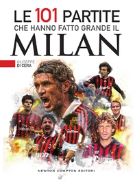 Le 101 partite che hanno fatto grande il Milan - Librerie.coop Le 101 partite che hanno fatto grande il Milan - Librerie.coop