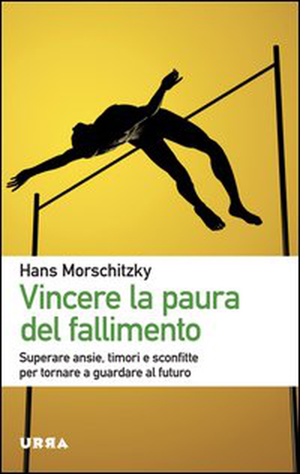 Vincere la paura del fallimento. Superare ansie, timori e sconfitte per tornare a guardare al futuro - Librerie.coop Vincere la paura del fallimento. Superare ansie, timori e sconfitte per tornare a guardare al futuro - Librerie.coop