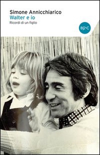 Walter e io. Ricordi di un figlio - Librerie.coop