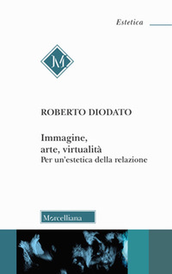 Immagine, arte, virtualità. Per un'estetica della relazione - Librerie.coop Immagine, arte, virtualità. Per un'estetica della relazione - Librerie.coop