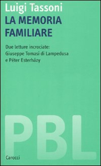 La memoria familiare. Due letture incrociate: Giuseppe Tomasi di Lampedusa e Péter Esterházy - Librerie.coop