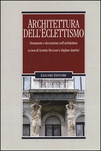 Architettura dell'eclettismo. Ornamento e decorazione nell'architettura - Librerie.coop