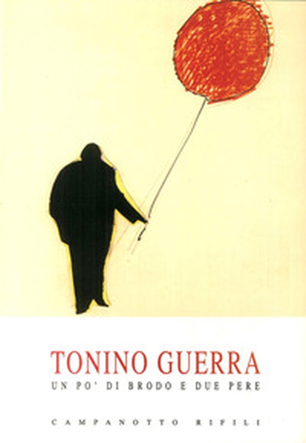 Tonino Guerra. Un po' di brodo e due pere - Librerie.coop Tonino Guerra. Un po' di brodo e due pere - Librerie.coop
