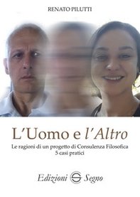 L'uomo e l'altro. Le ragioni di un progetto di consulenza filosofica 5 casi pratici - Librerie.coop