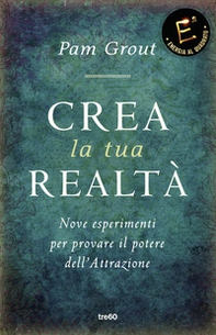 Crea la tua realtà. Nove esperimenti per provare il potere dell'attrazione - Librerie.coop Crea la tua realtà. Nove esperimenti per provare il potere dell'attrazione - Librerie.coop