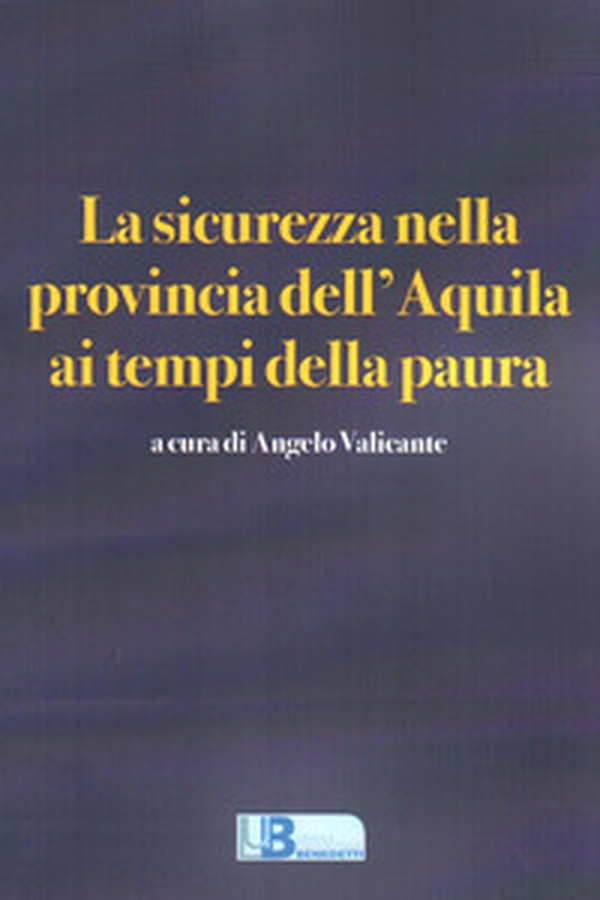 La sicurezza nella provincia dell'Aquila ai tempi della paura - Librerie.coop