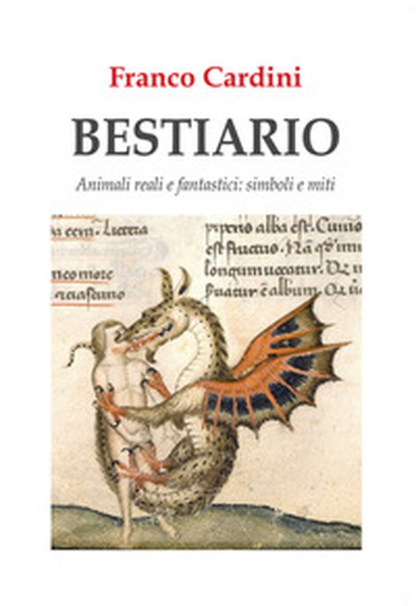 Bestiario. Animali reali e fantastici: simboli e miti - Librerie.coop