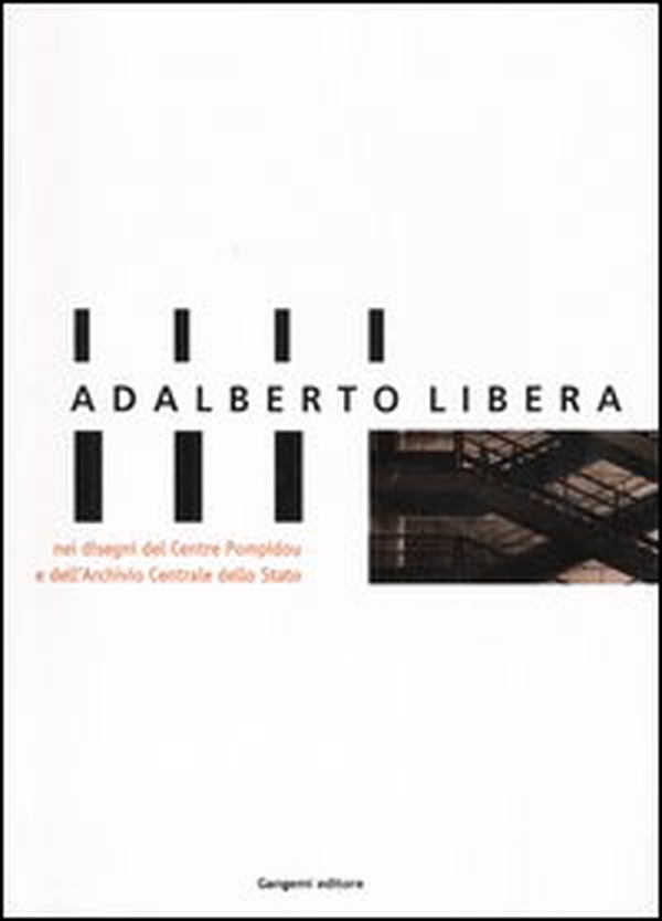 Adalberto Libera, nei disegni del Centre Pompidou e dell'Archivio Centrale di Stato. Catalogo della mostra (Roma, 30 gennaio-14 marzo 2004) - Librerie.coop Adalberto Libera, nei disegni del Centre Pompidou e dell'Archivio Centrale di Stato. Catalogo della mostra (Roma, 30 gennaio-14 marzo 2004) - Librerie.coop