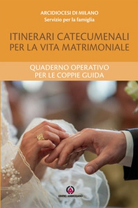 Itinerari catecumenali per la vita matrimoniale. Quaderno operativo per le coppie guida - Librerie.coop