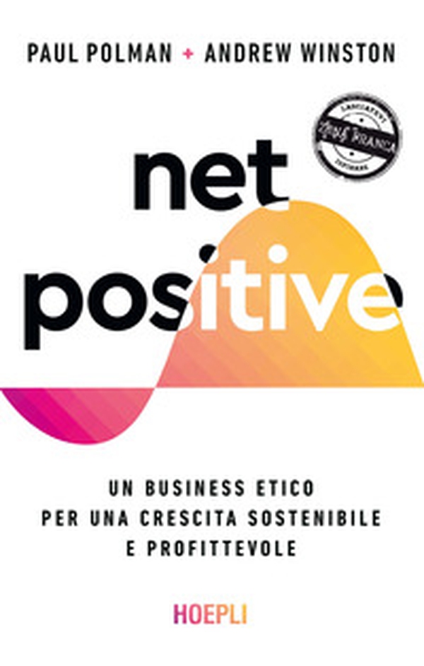 Net positive. Un business etico per una crescita sostenibile e profittevole - Librerie.coop Net positive. Un business etico per una crescita sostenibile e profittevole - Librerie.coop