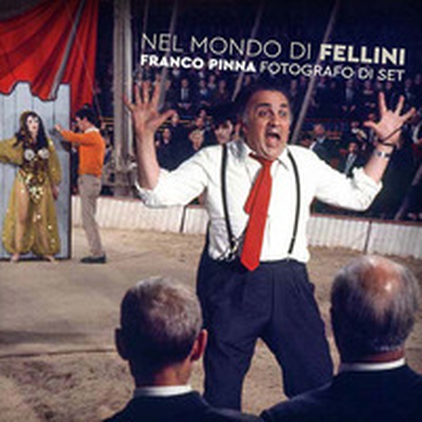 Nel mondo di Fellini. Franco Pinna fotografo di set - Librerie.coop Nel mondo di Fellini. Franco Pinna fotografo di set - Librerie.coop