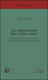 All'inseguimento dell'ultima utopia. La letteratura ispanoamericana in Italia e la creazione del mito dell'America Latina - Librerie.coop All'inseguimento dell'ultima utopia. La letteratura ispanoamericana in Italia e la creazione del mito dell'America Latina - Librerie.coop