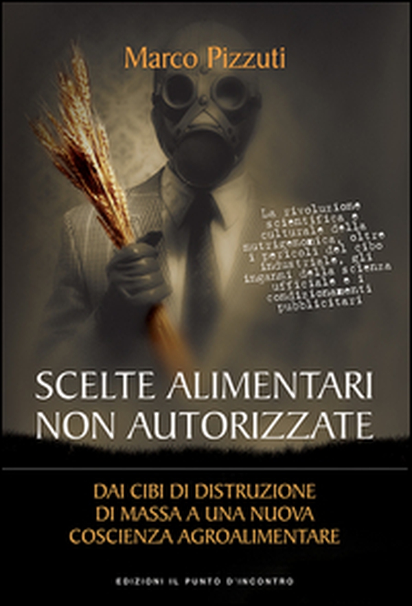 Scelte alimentari non autorizzate. Dai cibi di distruzione di massa a una nuova coscienza agroalimentare - Librerie.coop Scelte alimentari non autorizzate. Dai cibi di distruzione di massa a una nuova coscienza agroalimentare - Librerie.coop