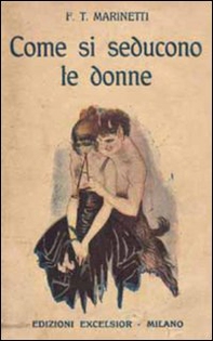 Come si seducono le donne (rist. anastatica 1916) - Librerie.coop