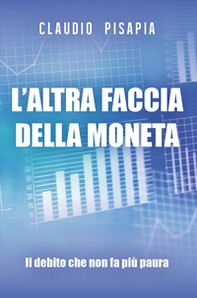 L'altra faccia della moneta. Il debito che non fa più paura - Librerie.coop