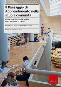 Il paesaggio di apprendimento nella scuola comunità. Idee e soluzioni dalle scuole della Rete Senza Zaino - Librerie.coop