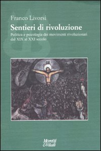 Sentieri di rivoluzione. Politica e psicologia dei movimenti rivoluzionari dal XIX secolo al XXI secolo - Librerie.coop