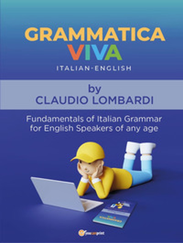 Grammaticaviva. Italian-English. Fundamentals of italian grammar for english speakers of any age - Librerie.coop Grammaticaviva. Italian-English. Fundamentals of italian grammar for english speakers of any age - Librerie.coop