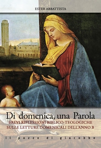 Di domenica, una parola. Brevi riflessioni biblico-teologiche sulle letture domenicali dell'Anno B - Librerie.coop