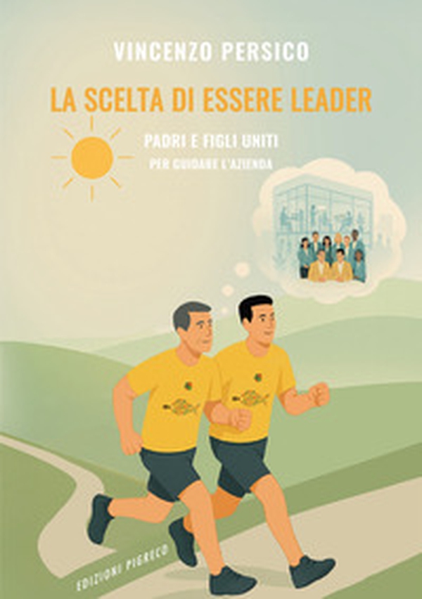 La scelta di essere leader. Padri e figli uniti per guidare l'azienda - Librerie.coop La scelta di essere leader. Padri e figli uniti per guidare l'azienda - Librerie.coop