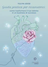 Guida pratica per ricamatrici. Come trasformare il tuo talento in un business di successo - Librerie.coop