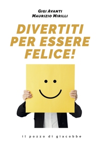 Divertiti per essere felice - Librerie.coop Divertiti per essere felice - Librerie.coop