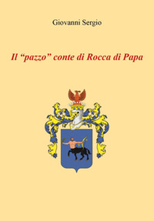 Il «pazzo» conte di Rocca di Papa - Librerie.coop Il «pazzo» conte di Rocca di Papa - Librerie.coop