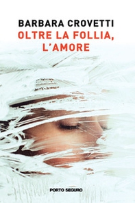 Oltre la follia, l'amore - Librerie.coop