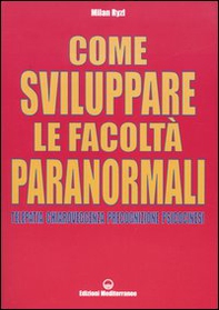 Come sviluppare le facoltà paranormali. Telepatia, chiaroveggenza, precognizione, psicocinesi - Librerie.coop