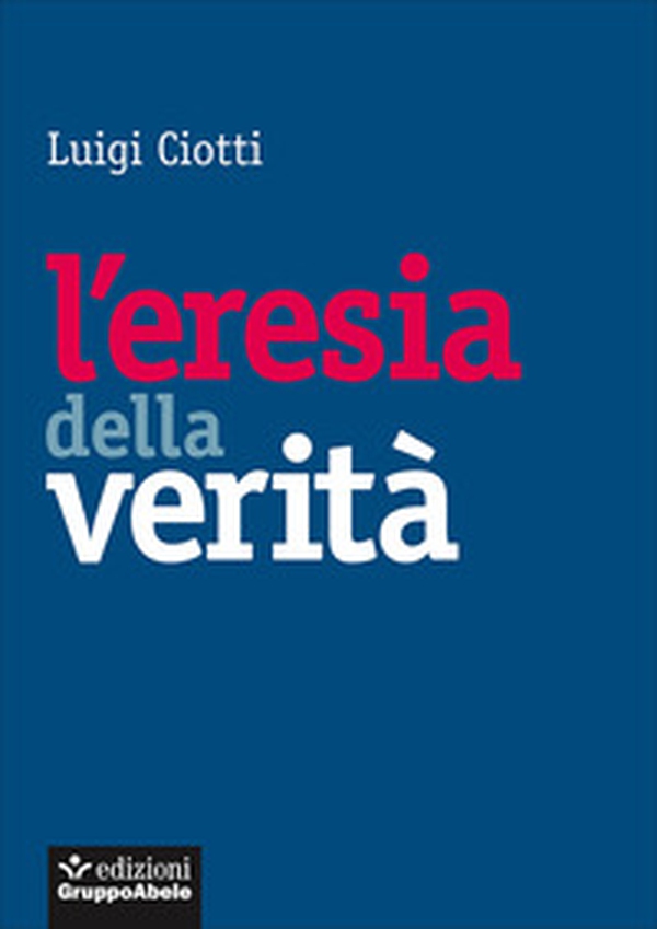 L'eresia della verità - Librerie.coop L'eresia della verità - Librerie.coop