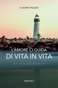 L'amore ci guida di vita in vita. Storie vissute di ipnosi regressiva - Librerie.coop