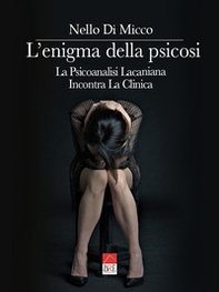 L'enigma della psicosi. La psicoanalisi lacaniana incontra la clinica - Librerie.coop L'enigma della psicosi. La psicoanalisi lacaniana incontra la clinica - Librerie.coop