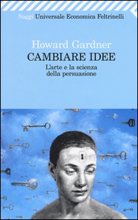 Cambiare idee. L'arte e la scienza della persuasione - Librerie.coop