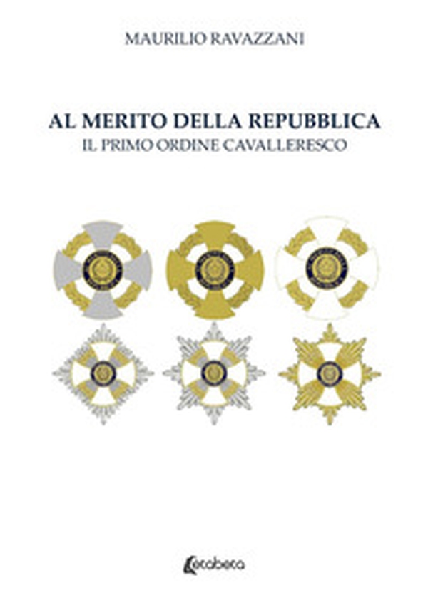 Al merito della Repubblica. Il primo ordine cavalleresco - Librerie.coop Al merito della Repubblica. Il primo ordine cavalleresco - Librerie.coop