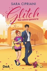 Glitch. Non volevo sposare te - Librerie.coop