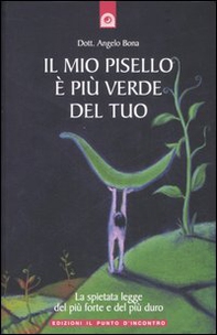Il mio pisello è più verde del tuo. La spietata legge del più forte e del più duro - Librerie.coop