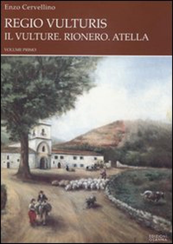Regio vulturis. Il Vulture. Rionero, Atella. Rionero e la sua gente - Librerie.coop Regio vulturis. Il Vulture. Rionero, Atella. Rionero e la sua gente - Librerie.coop