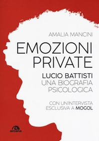 Emozioni private. Lucio Battisti. Una biografia psicologica - Librerie.coop