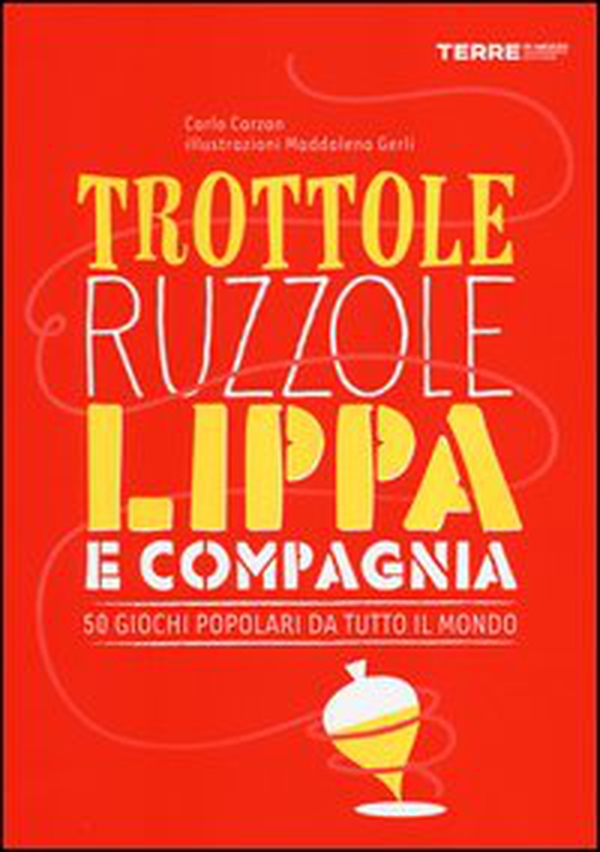 Trottole, ruzzole, lippa e compagnia. 50 giochi popolari da tutto il mondo - Librerie.coop Trottole, ruzzole, lippa e compagnia. 50 giochi popolari da tutto il mondo - Librerie.coop